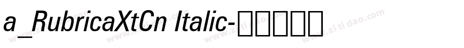 a_RubricaXtCn Italic字体转换